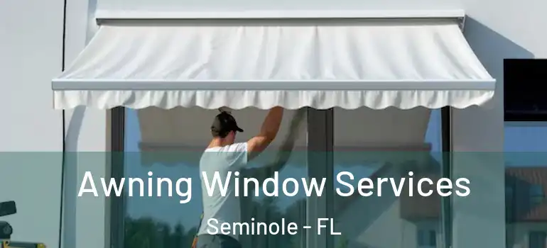 Awning Window Services Seminole - FL