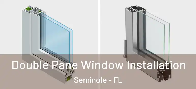 Double Pane Window Installation Seminole - FL
