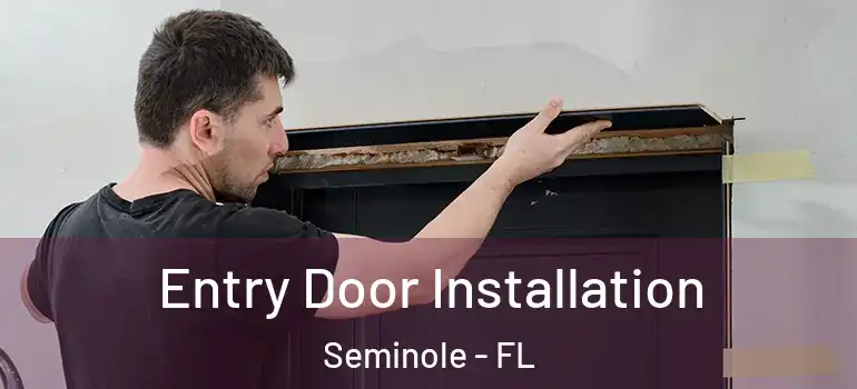 Entry Door Installation Seminole - FL