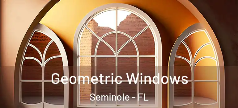 Geometric Windows Seminole - FL
