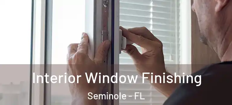 Interior Window Finishing Seminole - FL