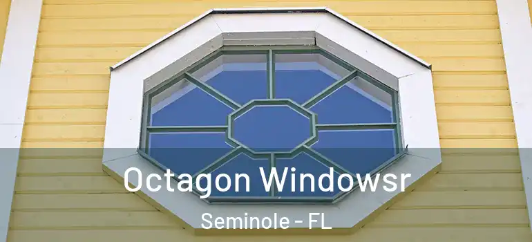 Octagon Windowsr Seminole - FL