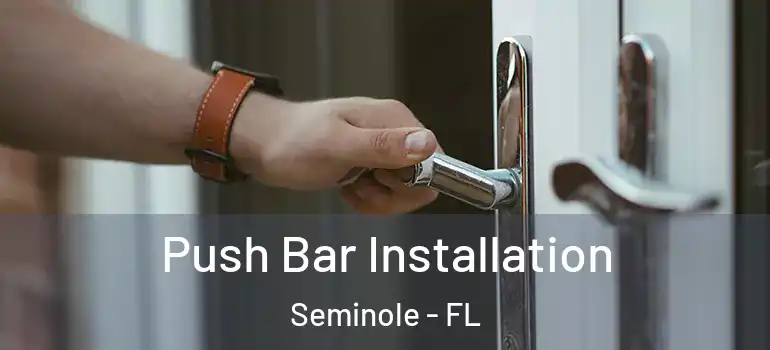Push Bar Installation Seminole - FL