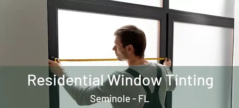 Residential Window Tinting Seminole - FL