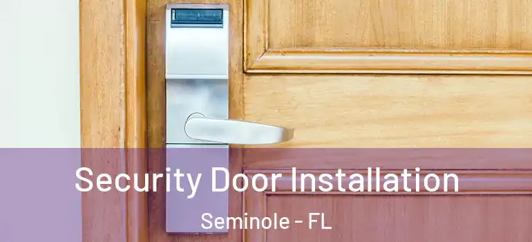 Security Door Installation Seminole - FL