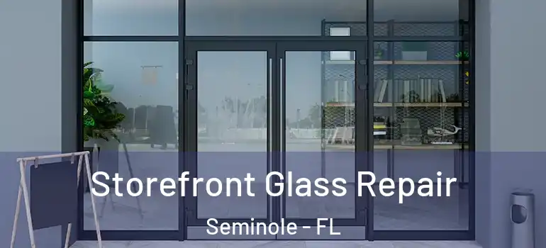 Storefront Glass Repair Seminole - FL