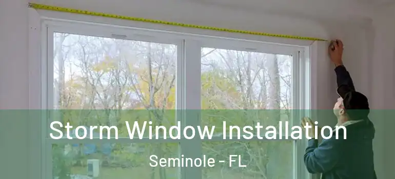 Storm Window Installation Seminole - FL