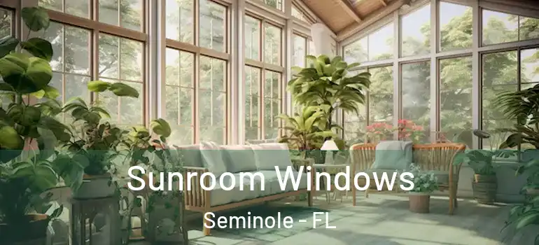 Sunroom Windows Seminole - FL