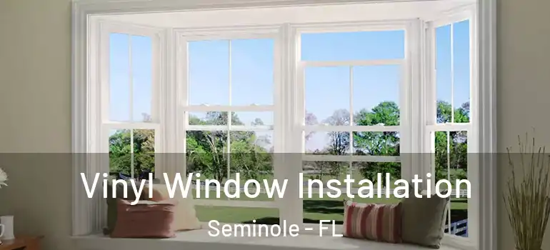 Vinyl Window Installation Seminole - FL