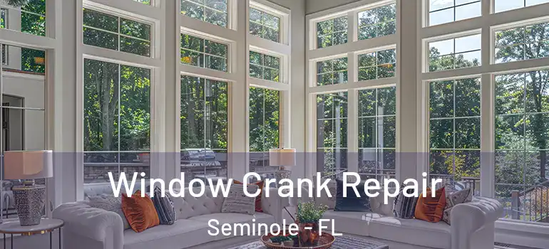 Window Crank Repair Seminole - FL