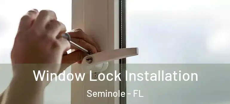 Window Lock Installation Seminole - FL