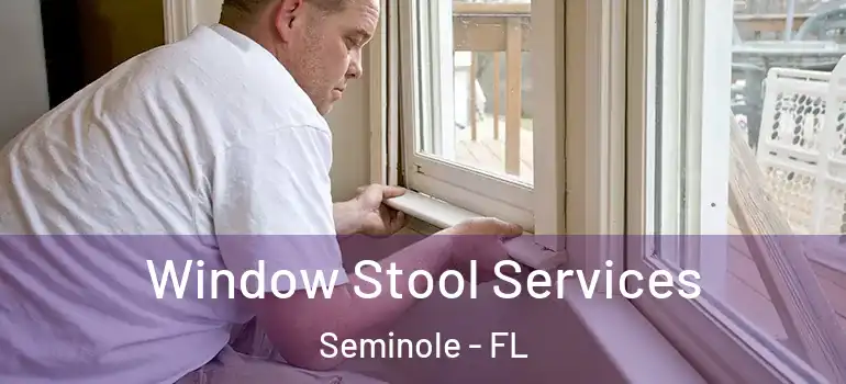 Window Stool Services Seminole - FL